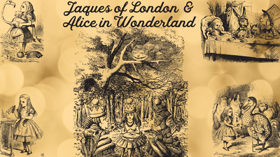 Alice in Wonderland and Jaques of London